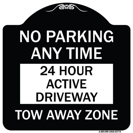 Signmission No Parking Anytime 24 Hour Active Driveway Tow Away Zone Heavy-Gauge Alum, 18" x 18", BW-1818-23773 A-DES-BW-1818-23773
